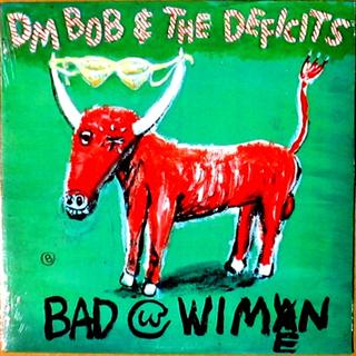 DM BOB AND THE DEFICITS - Bad with Wimen