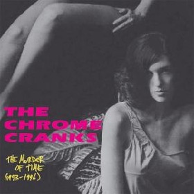 CHROME CRANKS - The Murder Of Time 1993 - 1996