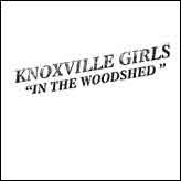 KNOXVILLE GIRLS - IN THE WOODSHED auf einer Hannover Wunschliste / Geschenkidee