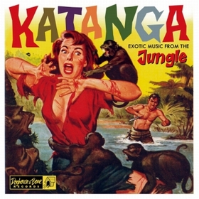 VARIOUS ARTISTS - Katanga - Exotic Music From The Jungle