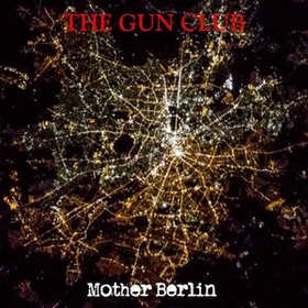 GUN CLUB - Mother Berlin