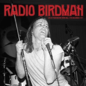 RADIO BIRDMAN - Live At Paddington Town Hall 12th December 1977