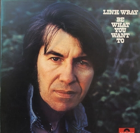LINK WRAY - Be What You Want To