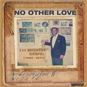VARIOUS ARTISTS - NO OTHER LOVE - MIDWEST GOSPEL 1965 - 1978 auf einer Hannover Wunschliste / Geschenkidee