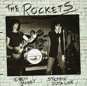 ROCKETS - Even Money / Steppin' Outa Line