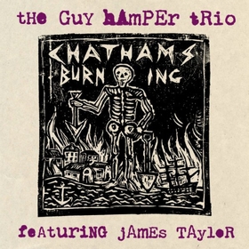 GUY HAMPER TRIO FEATURING JAMES TAYLOR - Chatham's Burning