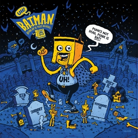 BATMAN AND THE MIGHTY ANTIHEROES - Punk's Not Dead, Punk Is BAT!