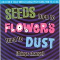 VARIOUS ARTISTS - Seeds Turn To Flowers Turn To Dust