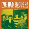 VARIOUS ARTISTS - Unissued Sixties Garage Acetates Vol. 4 - I'VE HAD ENOUGH!