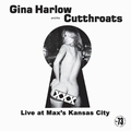 GINA HARLOW AND THE CUTTHROATS - Live At Maxs Kansas City
