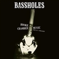 BASSHOLES - Broke Chamber Music
