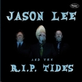 JASON LEE AND THE R.I.P.TIDES - Jason Lee And The R.I.P. Tides