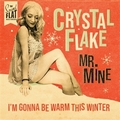 CRYSTAL FLAKE - Mr. Mine / I'm Gonna Be Warm This Winter