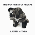 LAUREL AITKEN - The High Priest Of Reggae