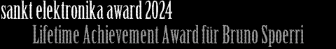 sankt elektronika award 2024 - Bruno Spoerri